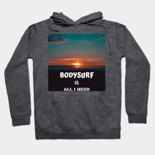 Bodysurf is all i need Hoodie